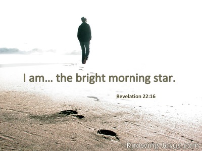 I am … the Bright and Morning Star.